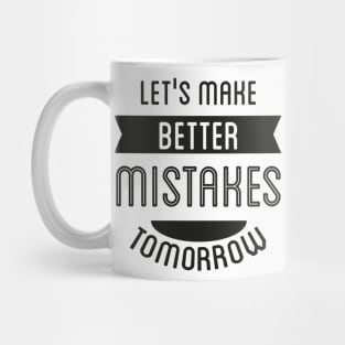 Let's Make Better Mistakes Tomorrow Mug